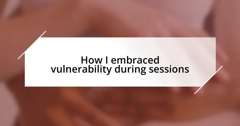 How I embraced vulnerability during sessions