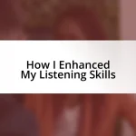 How I Enhanced My Listening Skills