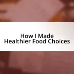 How I Made Healthier Food Choices