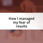 How I managed my fear of results