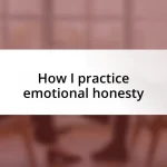 How I practice emotional honesty