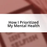 How I Prioritized My Mental Health