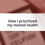 How I prioritized my mental health