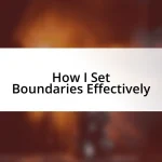 How I Set Boundaries Effectively