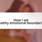 How I set healthy emotional boundaries