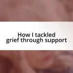 How I tackled grief through support