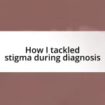 How I tackled stigma during diagnosis