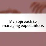 My approach to managing expectations