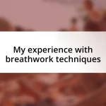 My experience with breathwork techniques