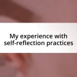 My experience with self-reflection practices