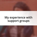 My experience with support groups