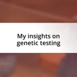 My insights on genetic testing