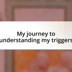 My journey to understanding my triggers