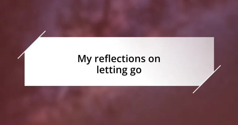 My reflections on letting go