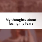 My thoughts about facing my fears