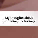 My thoughts about journaling my feelings