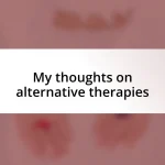 My thoughts on alternative therapies