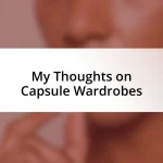 My Thoughts on Capsule Wardrobes