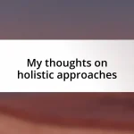 My thoughts on holistic approaches