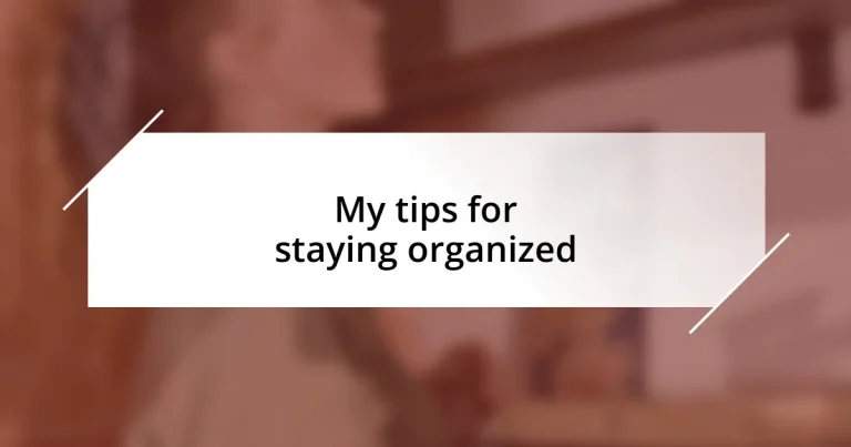 My tips for staying organized