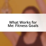 What Works for Me: Fitness Goals