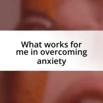 What works for me in overcoming anxiety