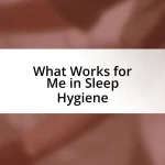 What Works for Me in Sleep Hygiene