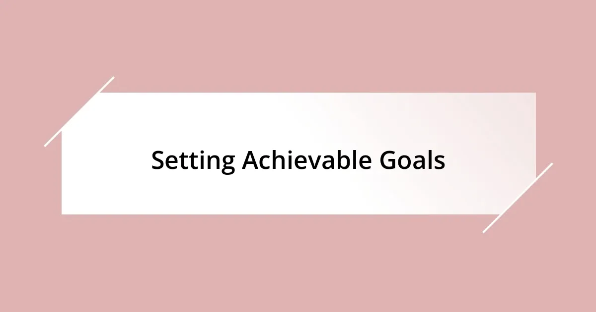 Setting Achievable Goals