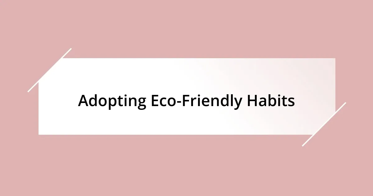 Adopting Eco-Friendly Habits