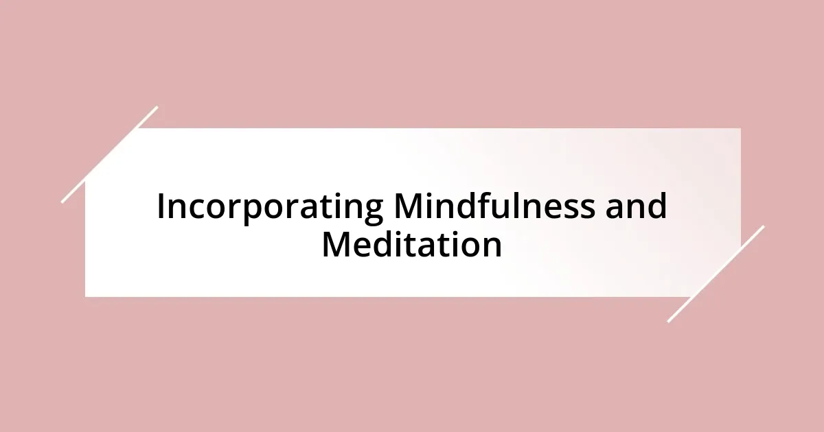 Incorporating Mindfulness and Meditation