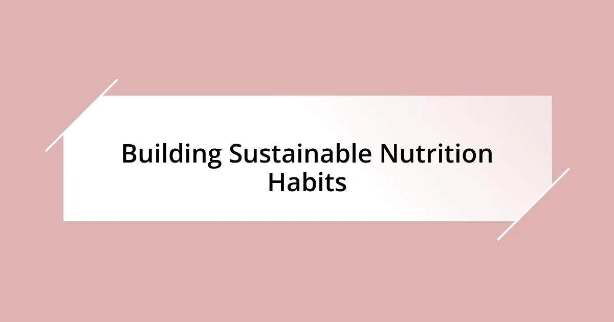 Building Sustainable Nutrition Habits