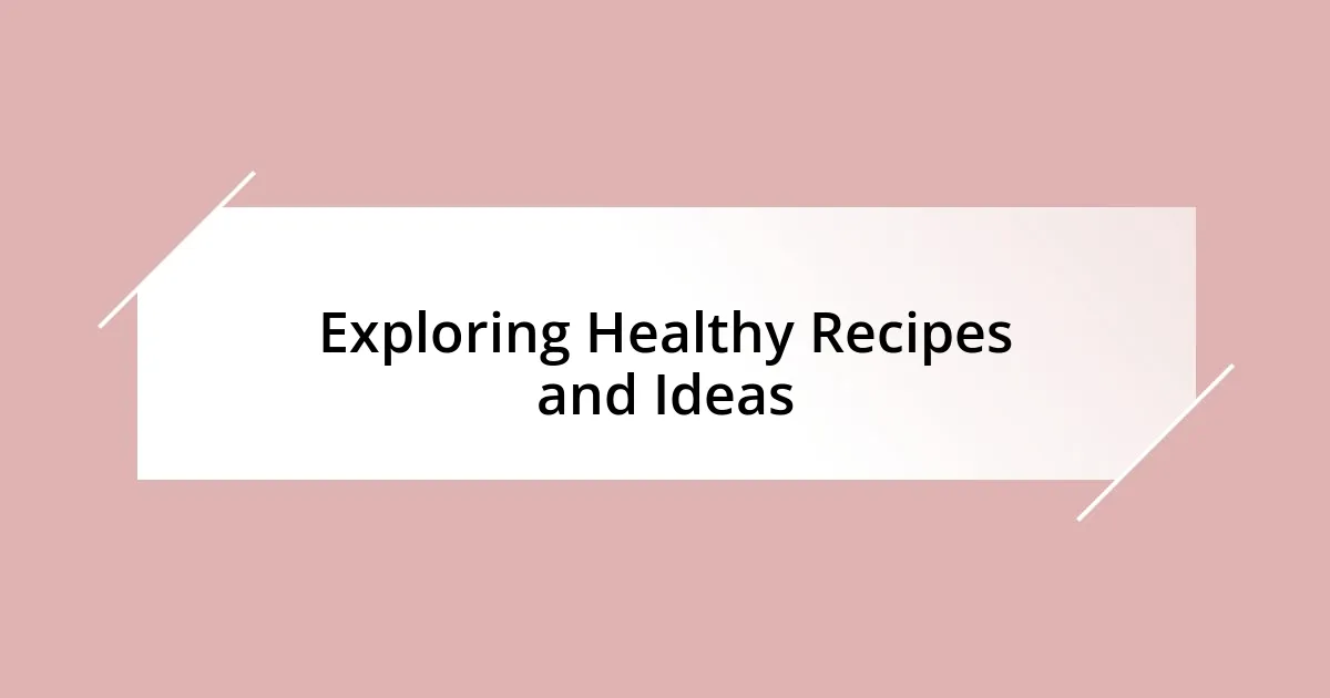 Exploring Healthy Recipes and Ideas