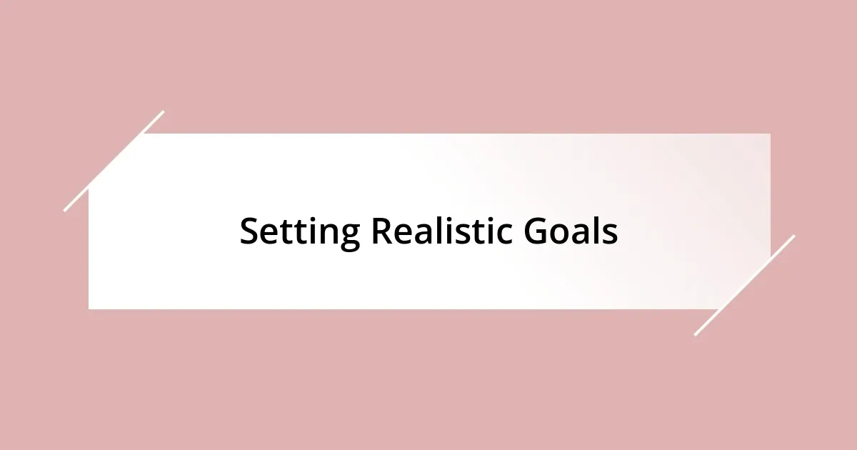 Setting Realistic Goals