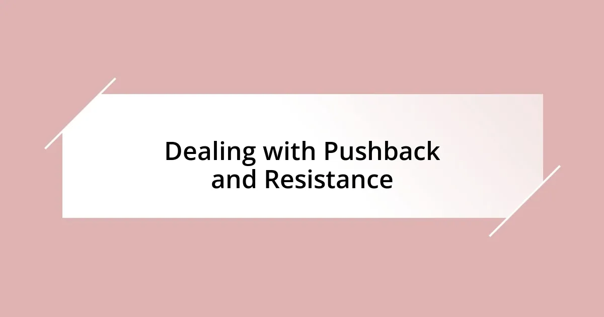 Dealing with Pushback and Resistance