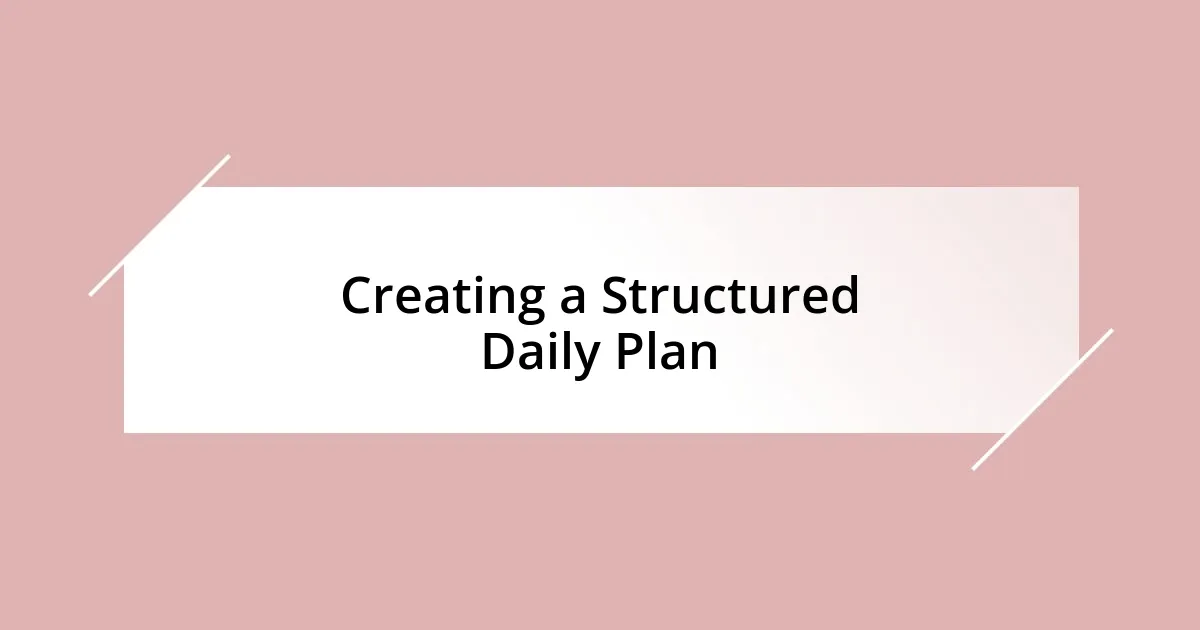 Creating a Structured Daily Plan