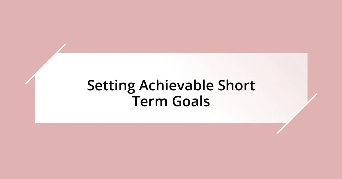 Setting Achievable Short Term Goals