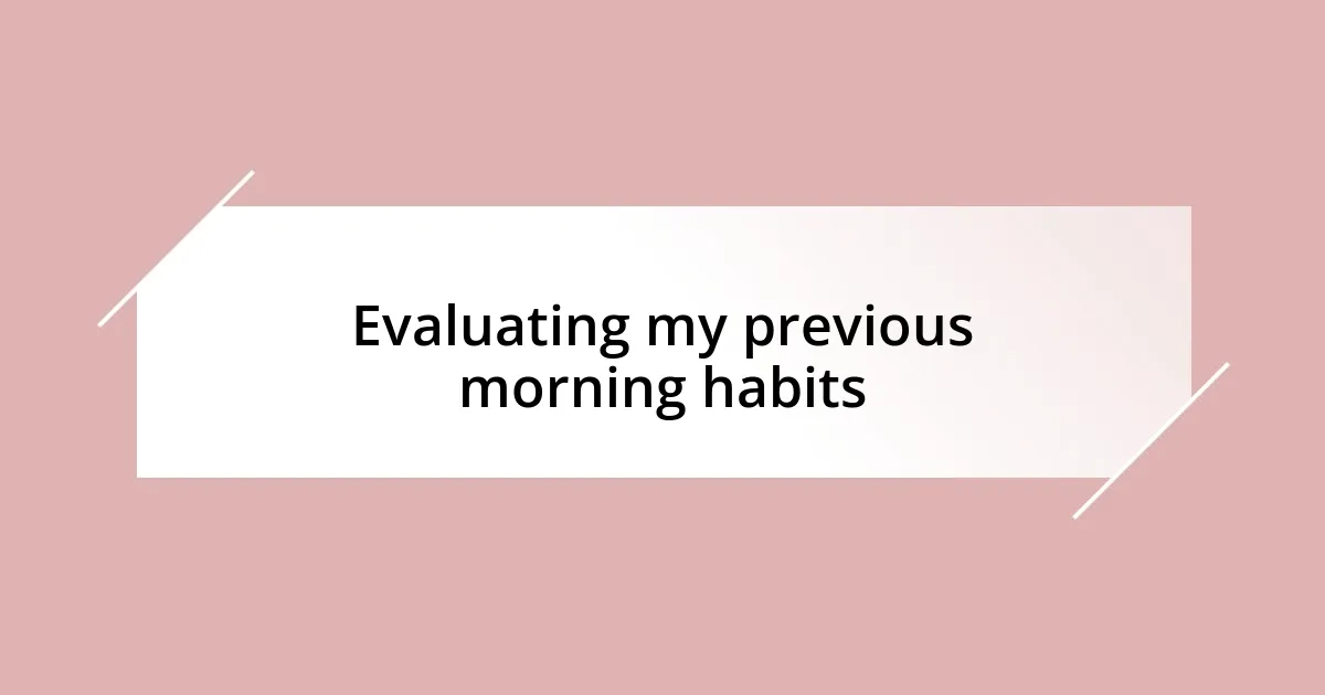 Evaluating my previous morning habits