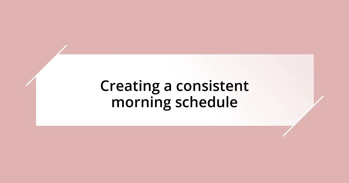 Creating a consistent morning schedule