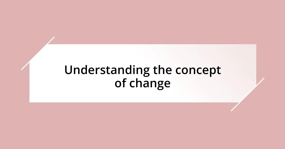 Understanding the concept of change