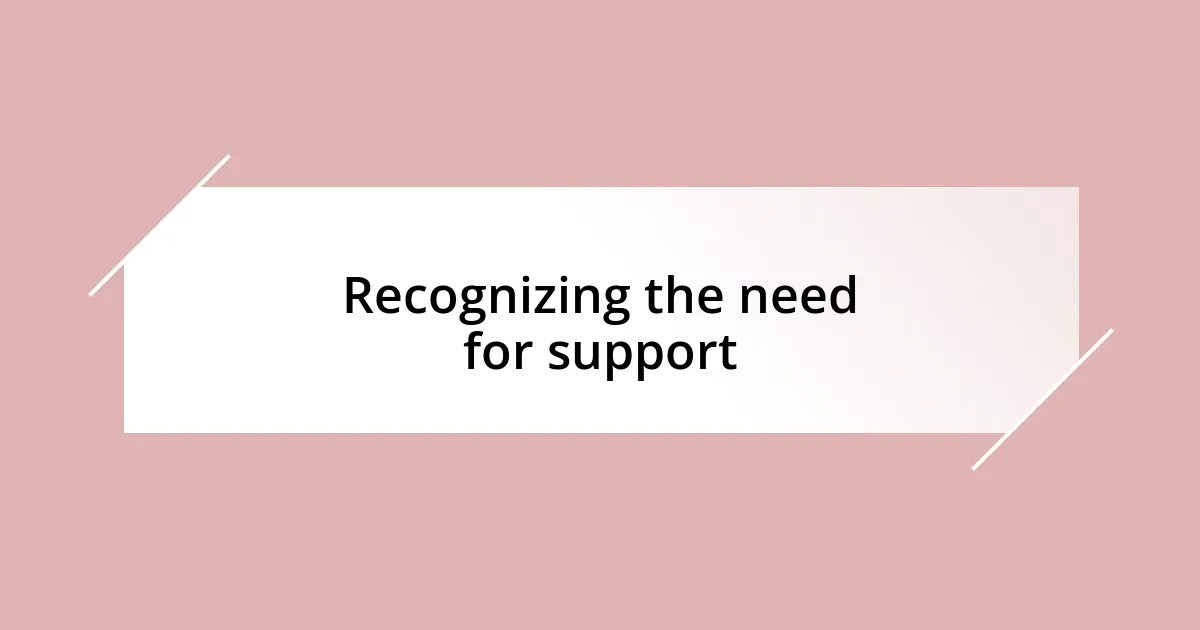 Recognizing the need for support