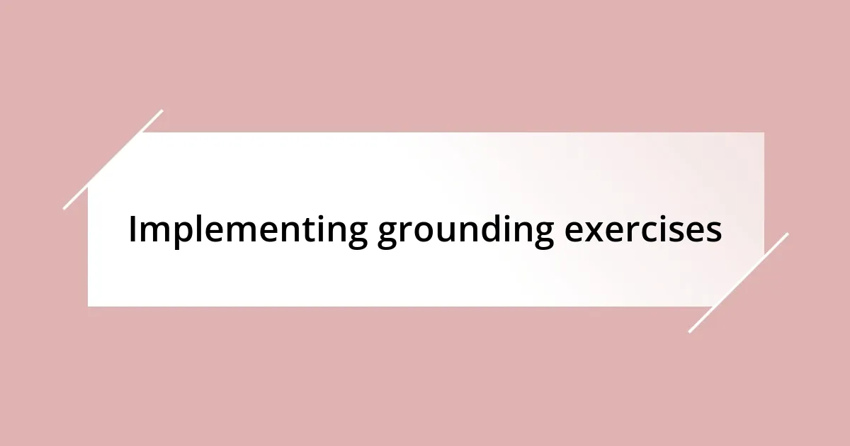 Implementing grounding exercises