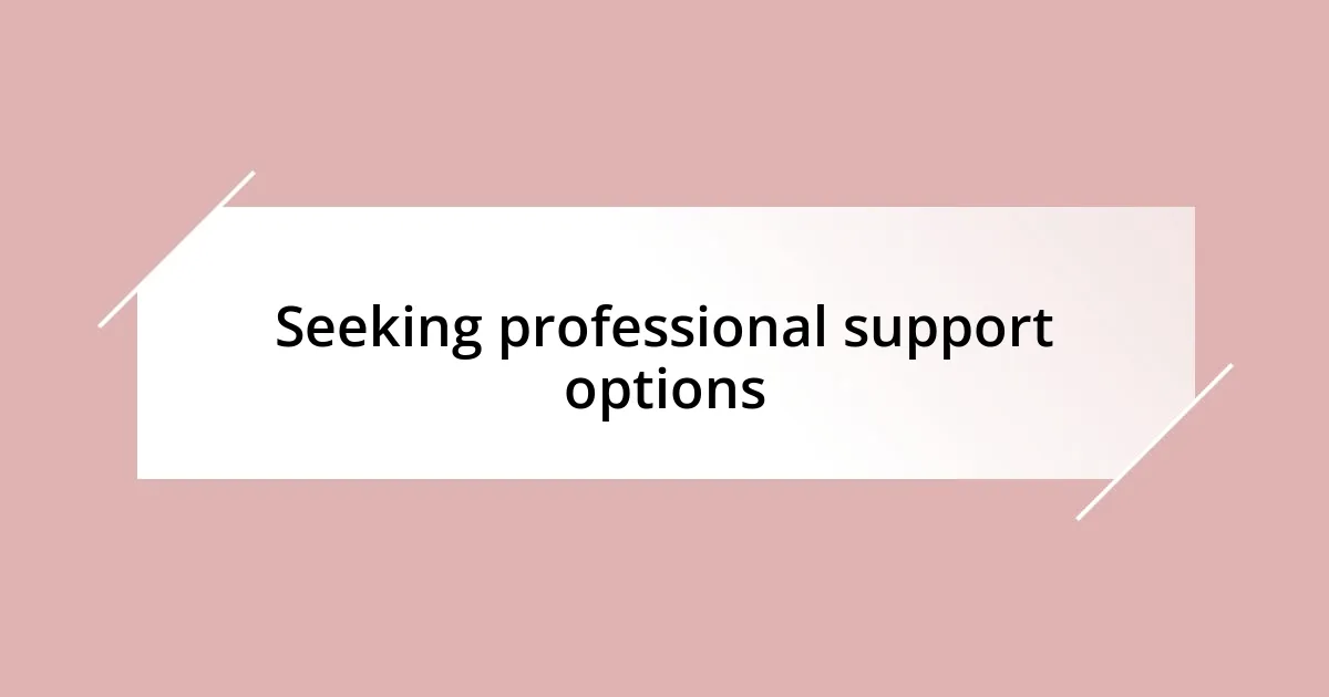 Seeking professional support options