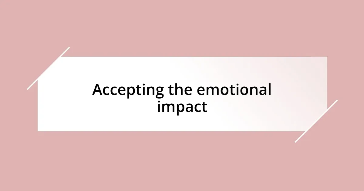 Accepting the emotional impact