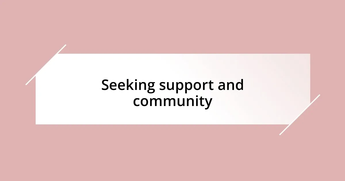 Seeking support and community