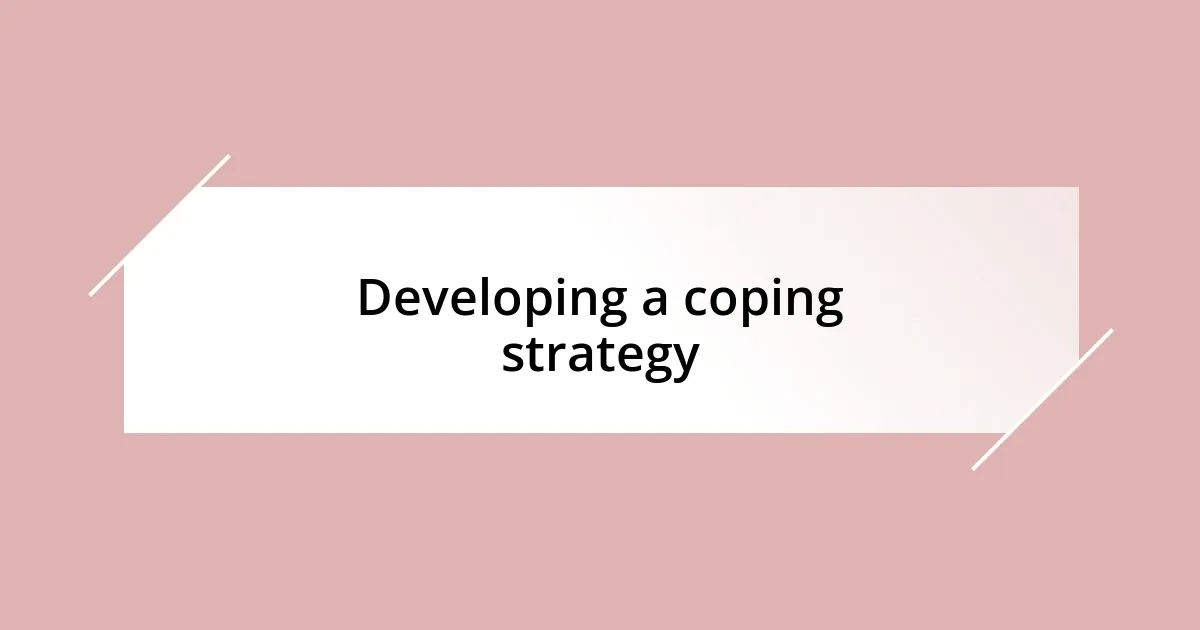 Developing a coping strategy