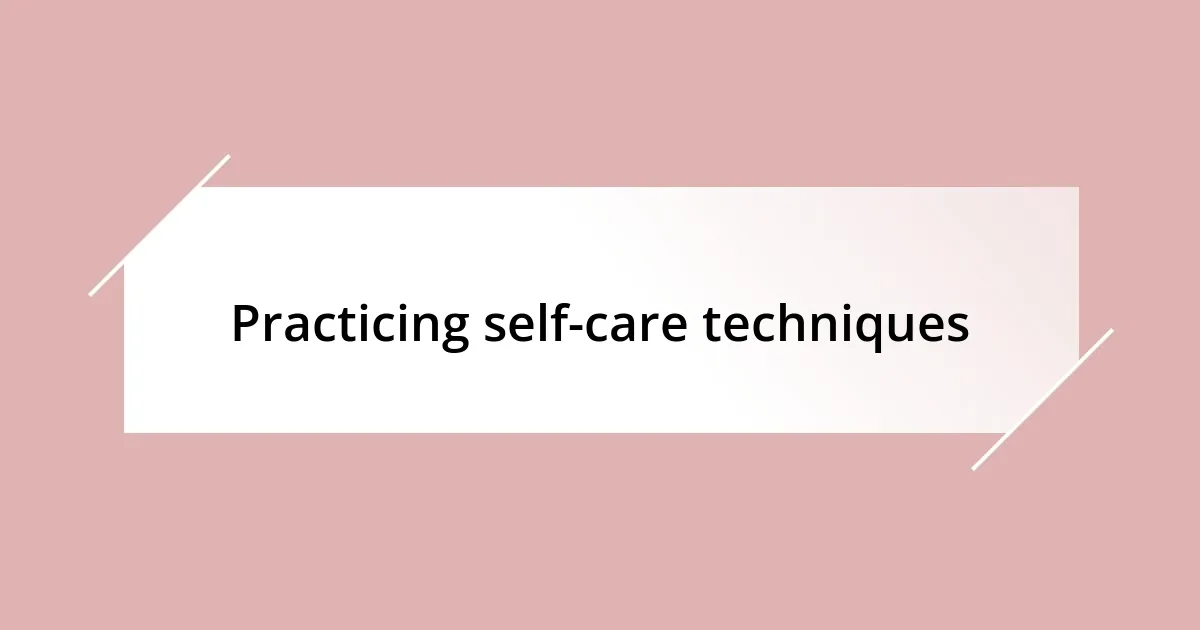 Practicing self-care techniques