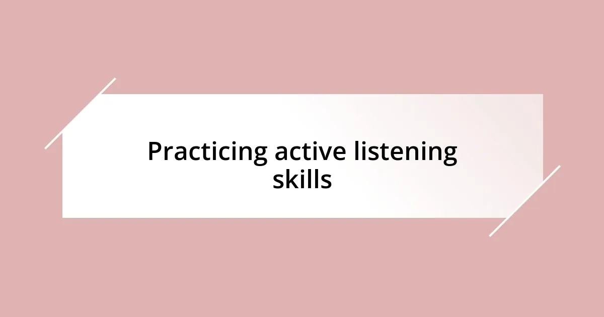 Practicing active listening skills