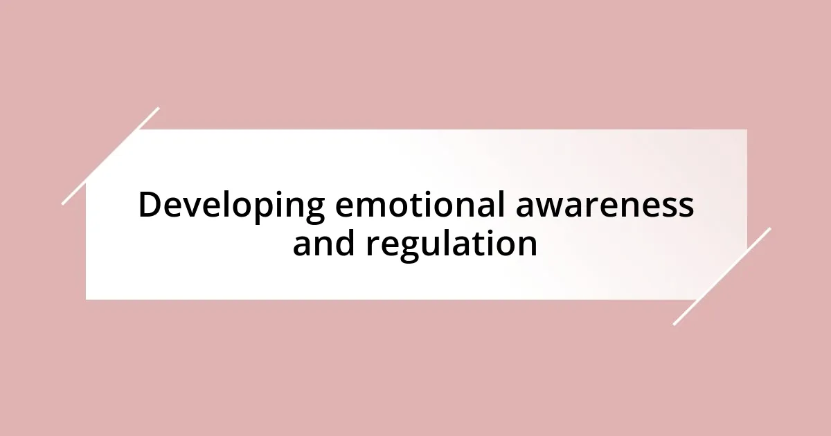 Developing emotional awareness and regulation