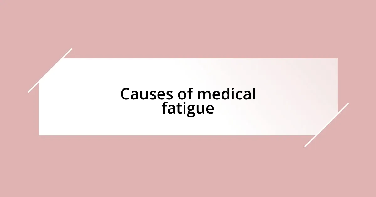 Causes of medical fatigue