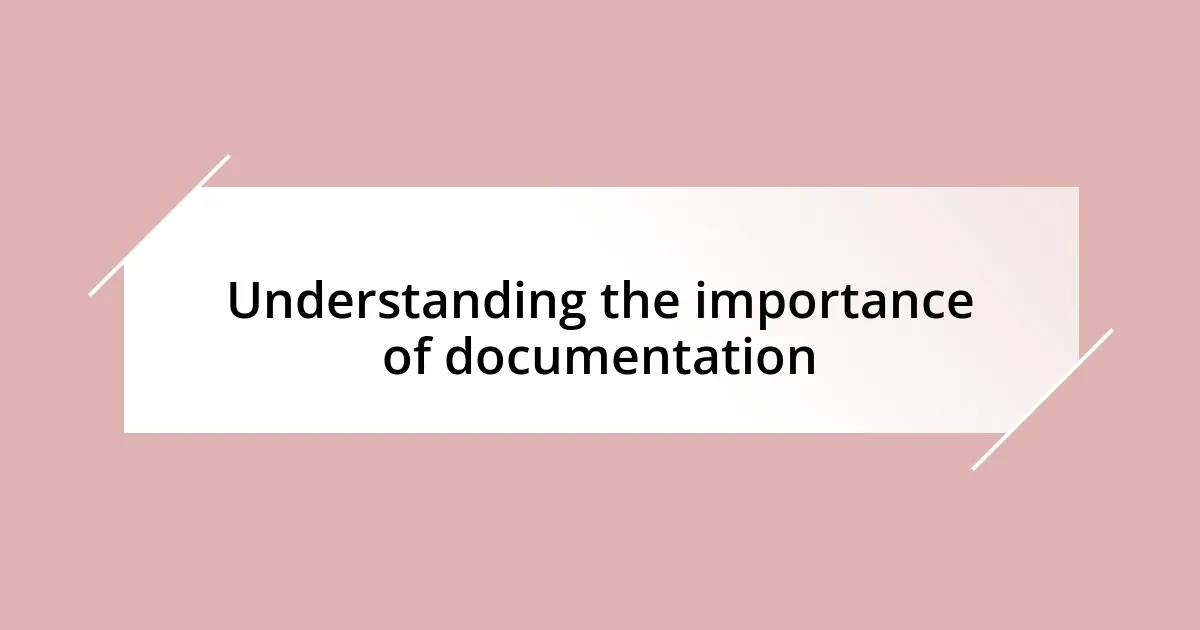 Understanding the importance of documentation